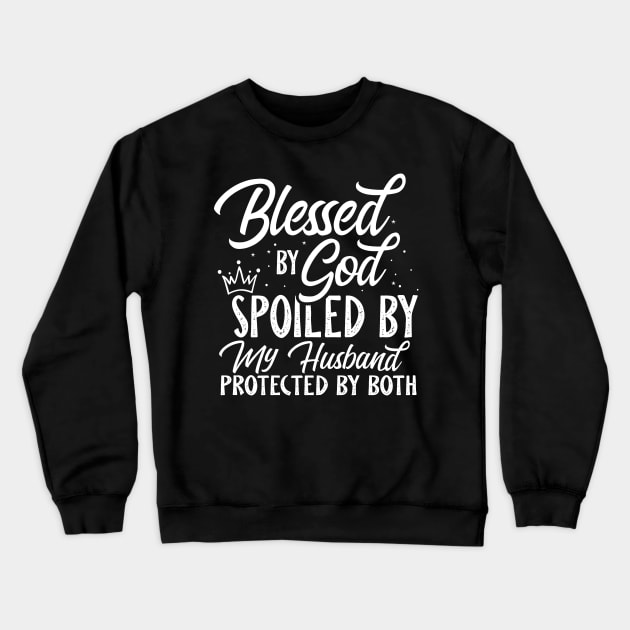 Blessed By God Spoiled By My Husband Protected By Both Crewneck Sweatshirt by Benko Clarence